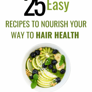 25 Easy Recipes to Nourish Your Way to Hair Health